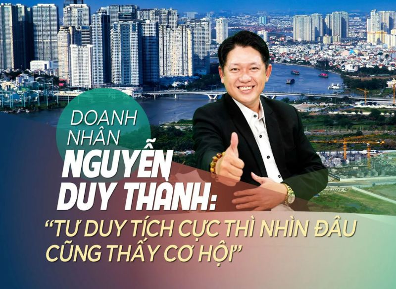 Doanh nh&acirc;n Nguyễn Duy Th&agrave;nh: &ldquo;Tư duy t&iacute;ch cực th&igrave; nh&igrave;n đ&acirc;u cũng thấy cơ hội&rdquo;